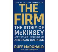 The Firm: The Story of McKinsey and Its Secret Influence on American Business by Duff McDonald(2014-09-30)