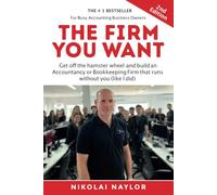 The Firm You Want: Get off the hamster wheel and build an Accountancy or Bookkeeping Firm that runs without you (like I did)