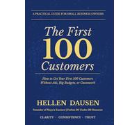 The First 100 Customers: How to Get Your First 100 Customers Without Ads, Big Budget or Guesswork