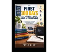 The First 100 Days as a Secondary School Head of Department: A Practical Guide to Leading, Organizing and Thriving in Your First Year