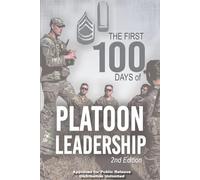 The First 100 Days of Platoon Leadership: 2nd Edition - May 2025