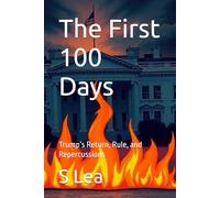 The First 100 Days: Trump’s Return, Rule, and Repercussions