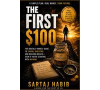 THE FIRST $100: What Nobody With Money Tells the Man Without Any