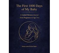 The First 1000 Days of My Baby: A Guided Baby Memory Journal from Pregnancy to Age Two with Bonus Letters for the Future