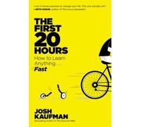 The First 20 Hours: How to Learn Anything... Fast by Josh Kaufman(2014-05-27)