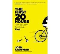 The First 20 Hours How to Learn Anything . . . Fast by Josh Kaufman Josh Kaufman (Auteur)