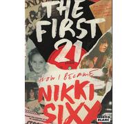 The first 21 How I became Nikki Sixx - Nikki Sixx - Camion Blanc Eds - broché - Biographie