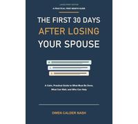 The First 30 Days After Losing Your Spouse: A Calm, Practical Guide to What Must Be Done, What Can Wait, and Who Can Help