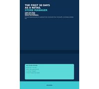 The First 30 Days as a Retail Store Manager: A Practical Operating System for Leading the Team, Running the Floor, Tracking KPIs, and Building Credibility Fast