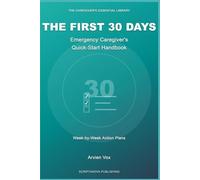 THE FIRST 30 DAYS - Emergency Caregiver's Quick-Start Handbook: Could be: "A Family Caregiver Guide to Caring for Aging Parents Without Burnout"