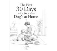 The First 30 Days with Your New Dog at Home: A Practical Guide to Building Trust, Confidence, and a Smooth Transition