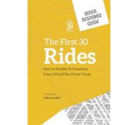 The First 30 Rides: Quick Response Guide: How to Handle 15 Situations Every School Bus Driver Faces