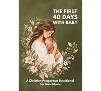 The First 40 Days with Baby: A Christian Postpartum Devotional for New Moms with Scripture and Honest Prayer