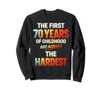 The First 70 Years of Childhood are Always The Hardest Sweatshirt