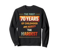 The First 70 Years of Childhood are Always The Hardest Sweatshirt