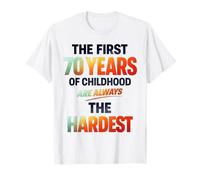 The First 70 Years of Childhood are Always The Hardest T-Shirt