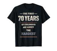 The First 70 Years of Childhood are Always The Hardest T-Shirt