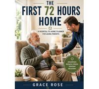 THE FIRST 72 HOURS HOME A Hospital-to-Home Planner for Aging Parents Medications: •Appointments • Home Safety • Questions • Family Care