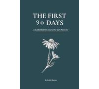 The First 90 Days: A Guided Sobriety Journal for Early Recovery