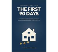 The First 90 Days: A New Homeowner's System for Inspections, Documentation, and Knowing When to Call a Pro