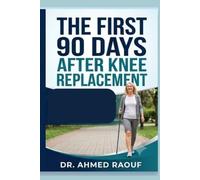 The First 90 Days After Knee Replacement: A Complete Recovery Guide to Reduce Pain, Restore Mobility, Prevent Complications, and Return to Normal Life After Total Knee Replacement Surgery