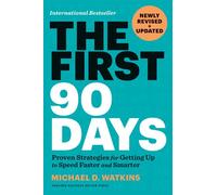 The First 90 Days, Newly Revised and Updated Proven Strategies for Getting Up to Speed Faster and Smarter - D.Michael Watkins - Harvard Business Review Press - ebook (ePub) - Livre