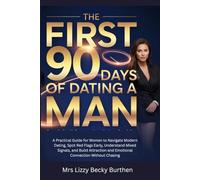 The First 90 Days of Dating a Man: A Practical Guide for Women to Navigate Modern Dating, Spot Red Flags Early, Understand Mixed Signals, and Build Attraction and Emotional Connection Without Chasing