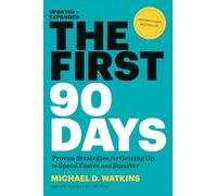 The First 90 Days: Proven Strategies For Getting Up to Speed Faster and Smarter