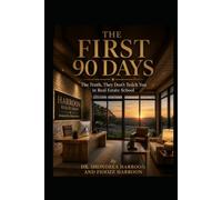 THE FIRST 90 DAYS : The Truth, They Don’t Teach You in Real Estate School