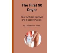 The First 90 Days:: You're Arthritis Survival and Success Guide.