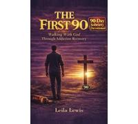 The First 90: Walking With God Through Addiction Recovery