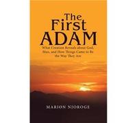 The First Adam What Creation Reveals about God Man and How Things Came to Be the Way They Are - Marion Njoroge - Author Solutions Inc - Livre en Anglais Marion NjorogeMarion Njoroge (Auteur)