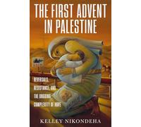The First Advent in Palestine: Reversals, Resistance, and the Ongoing Complexity of Hope