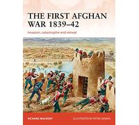 The First Afghan War 1839-42: Invasion, catastrophe and retreat