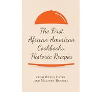 The First African American Cookbooks: Historic Recipes from Rufus Estes and Malinda Russell