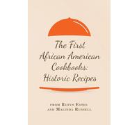The First African American Cookbooks: Historic Recipes from Rufus Estes and Malinda Russell