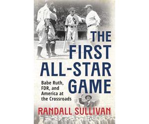 The First All-Star Game: Babe Ruth, FDR and America at the Crossroads