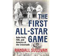The First All-Star Game Babe Ruth, FDR and America at the Crossroads - Randall Sullivan - Atlantic Monthly Press - ebook (ePub) - Livre
