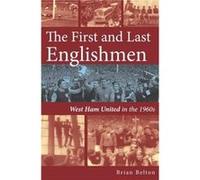The First and Last Englishman. West Ham United in the 1960s by Brian Belton Brian Belton (Auteur)