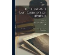 The First And Last Journeys Of Thoreau: Lately Discovered Among His Unpublished Journals And Manuscripts; Volume 02