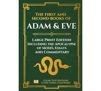The First and Second Books of Adam and Eve - Modern Translation: The conflict With Satan, includes the Apocalypse of Moses and Original Essays & Commentary