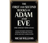 The First and Second Books of Adam and Eve (The Conflict with Satan): An Old Testament Apocryphal Account of Creation, the Fall, Satan, and Early Human History (Grapevine Press)
