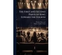 The First And Second Parts Of King Edward The Fourth
