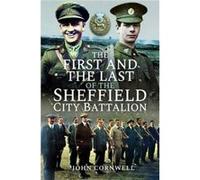 The First and the Last of the Sheffield City Battalion by John Cornwell John Cornwell (Auteur)