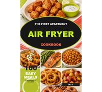 The First Apartment Air Fryer: 40 High-Protein, Low-Cost Meals with 5 Ingredients or Less for College Students, First Apartments & Beginner Cooks