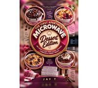 The First Apartment Microwave: Dessert Edition: 40 Cheap, Easy Mug Cakes, Cookies, Cobblers & Sweet Treats for College Students, Dorm Rooms & Beginner Cooks