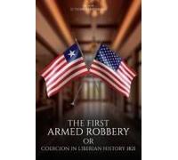The First Armed Robbery Or Coercion In Liberian History 1821 Paperback Book By George G. Nuah