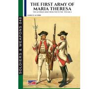 The First Army Of Maria Theresa - Vol. 2: The Austrian Army From 1740 To 1748
