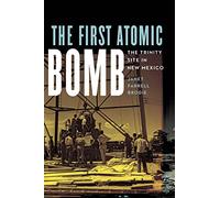 The First Atomic Bomb: The Trinity Site in New Mexico