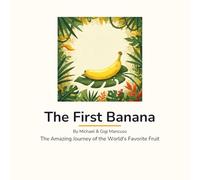 The First Banana: The Amazing Journey of the World's Favorite Fruit